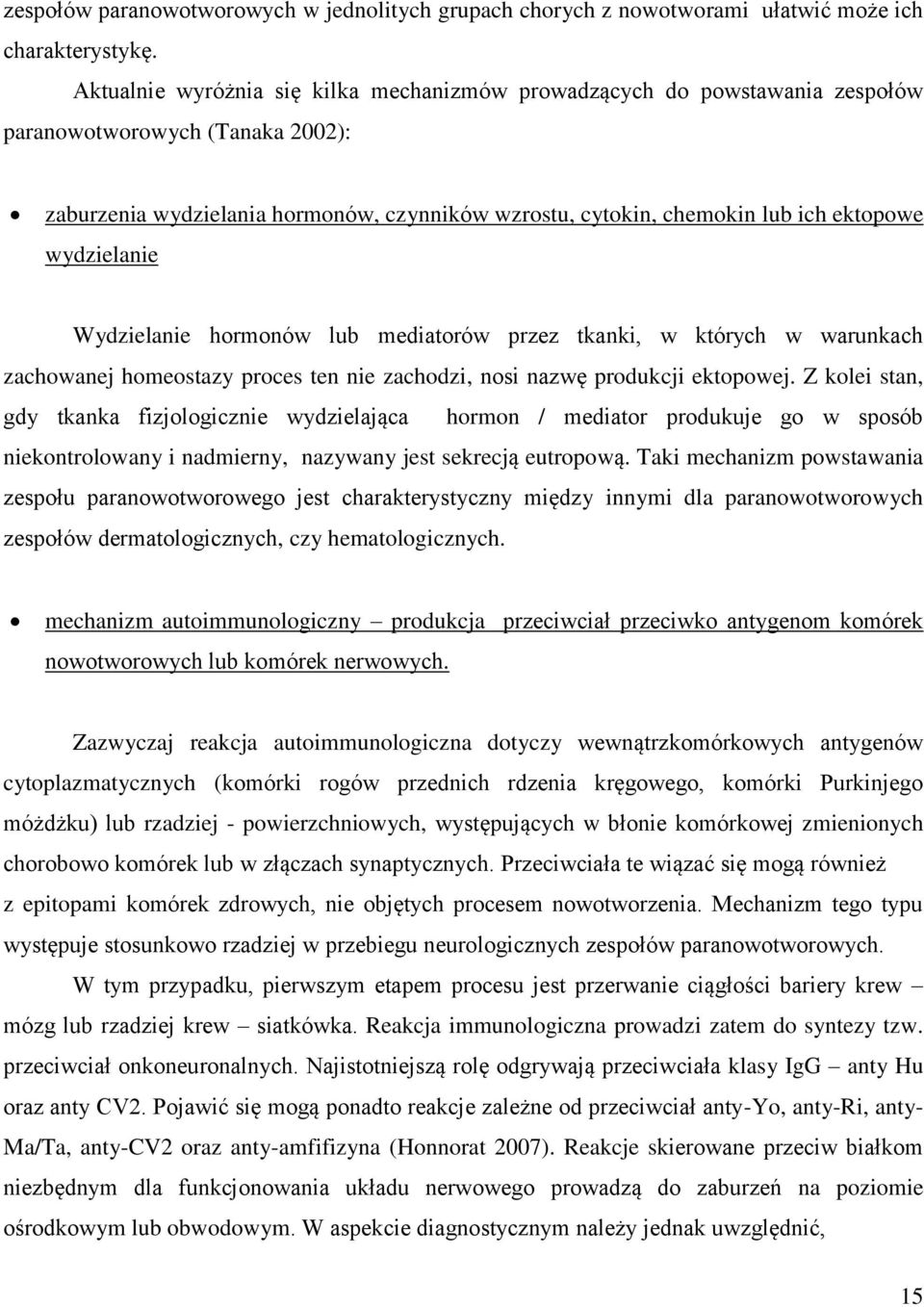 wydzielanie Wydzielanie hormonów lub mediatorów przez tkanki, w których w warunkach zachowanej homeostazy proces ten nie zachodzi, nosi nazwę produkcji ektopowej.