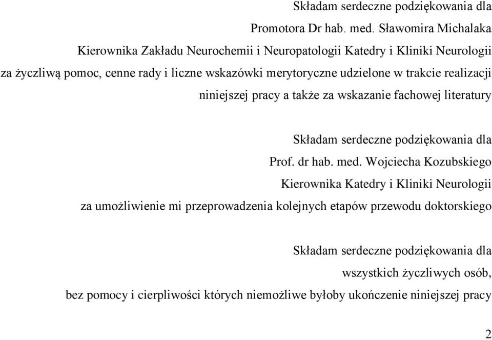 udzielone w trakcie realizacji niniejszej pracy a także za wskazanie fachowej literatury Składam serdeczne podziękowania dla Prof. dr hab. med.