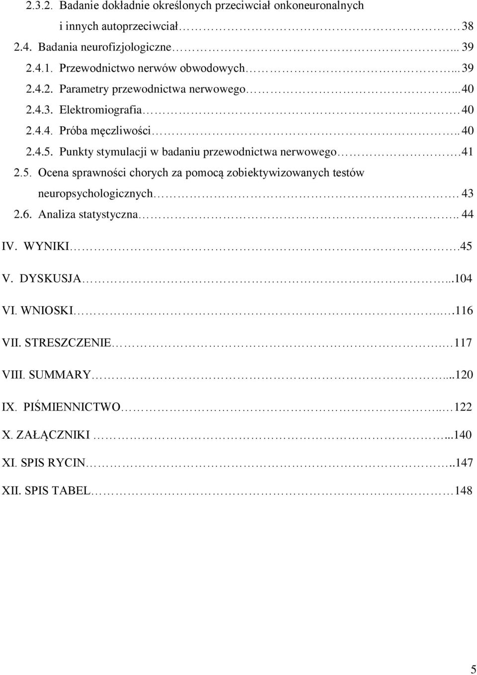 Punkty stymulacji w badaniu przewodnictwa nerwowego. 41 2.5. Ocena sprawności chorych za pomocą zobiektywizowanych testów neuropsychologicznych. 43 2.6.