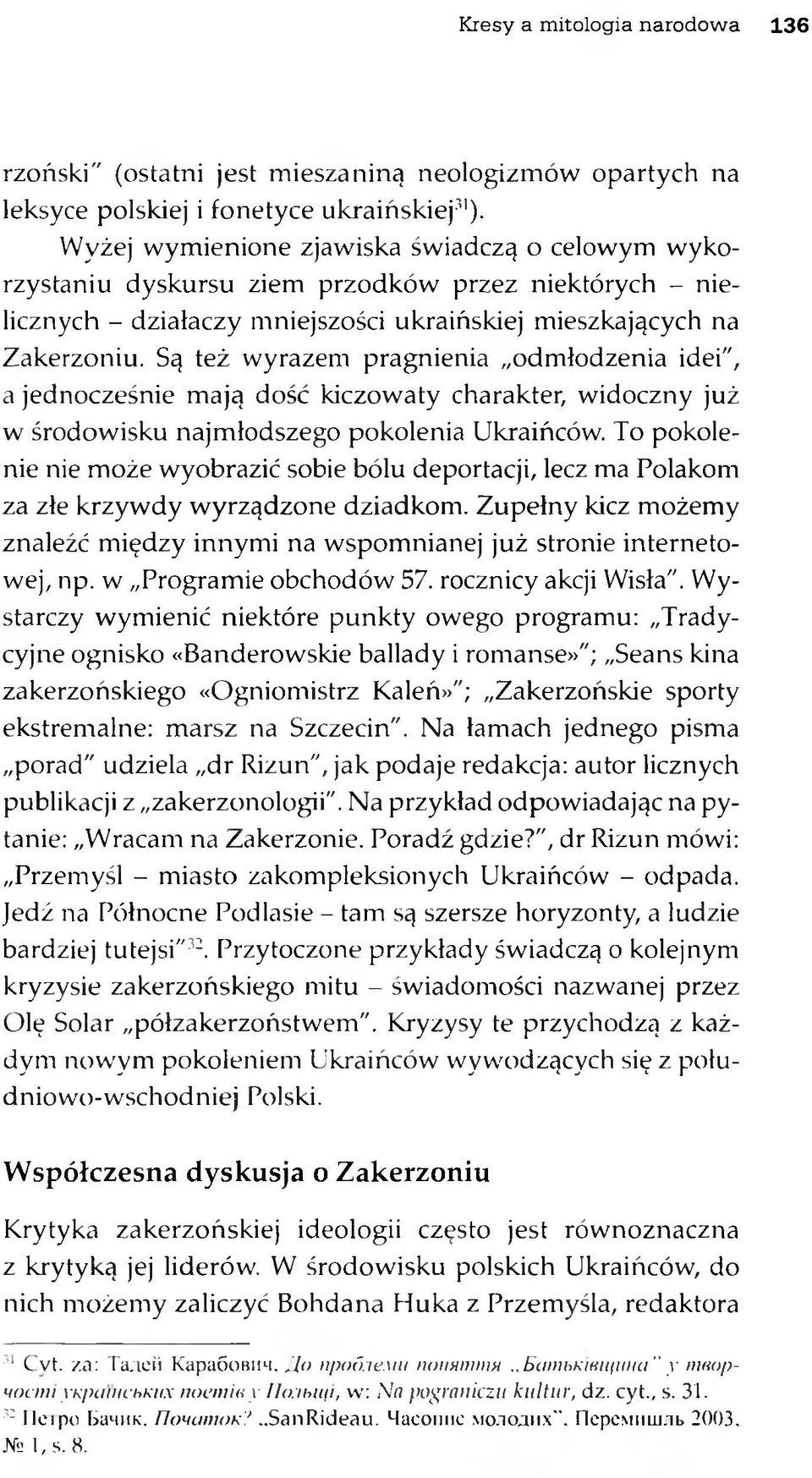 Są też wyrazem pragnienia odmłodzenia idei", a jednocześnie mają dość kiczowaty charakter, widoczny już w środowisku najmłodszego pokolenia Ukraińców.