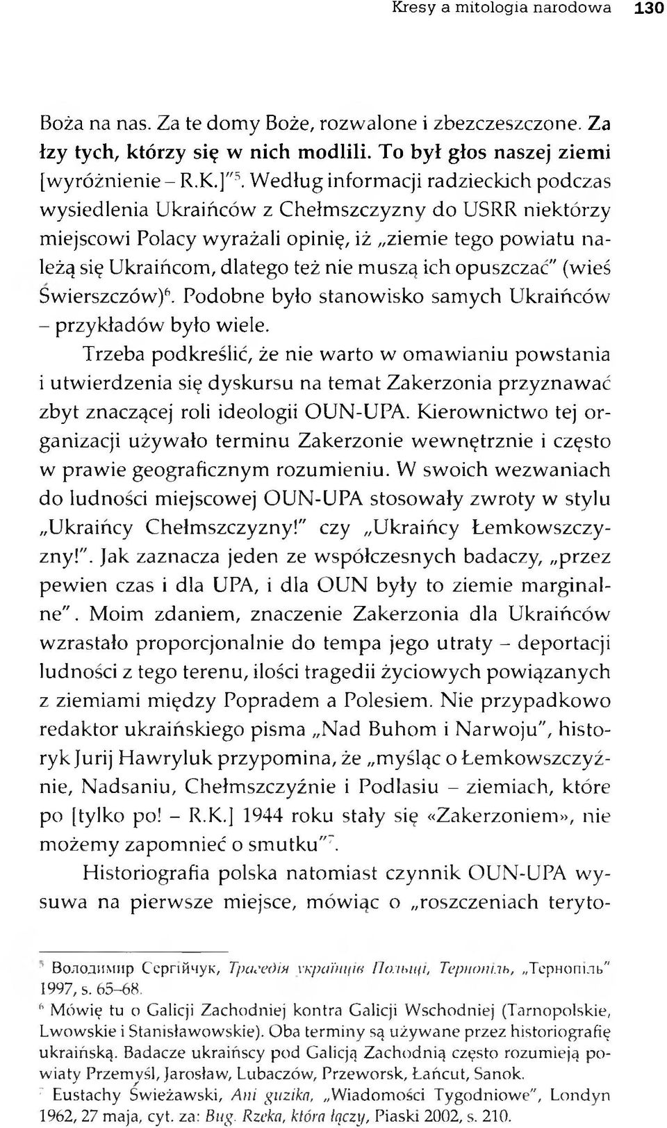 ich opuszczać" (wieś Swierszczów)6. Podobne było stanowisko samych Ukraińców - przykładów było wiele.