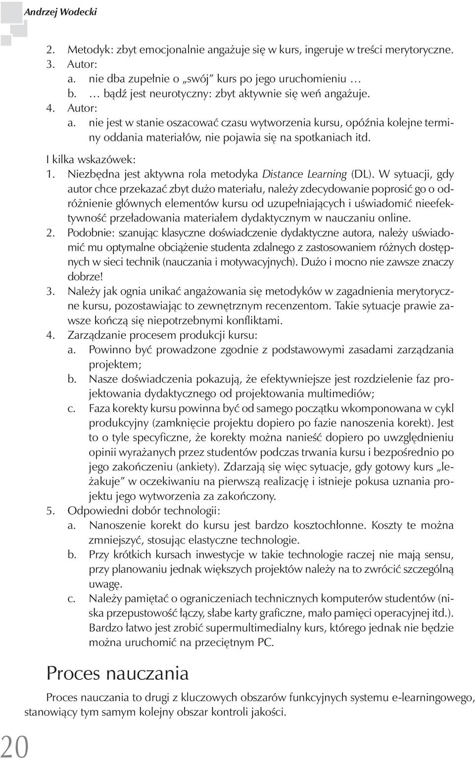 I kilka wskazówek: 1. Niezbędna jest aktywna rola metodyka Distance Learning (DL).