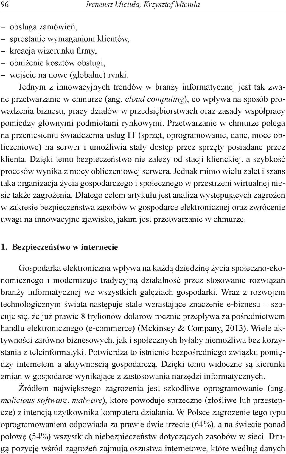 cloud computing), co wpływa na sposób prowadzenia biznesu, pracy działów w przedsiębiorstwach oraz zasady współpracy pomiędzy głównymi podmiotami rynkowymi.