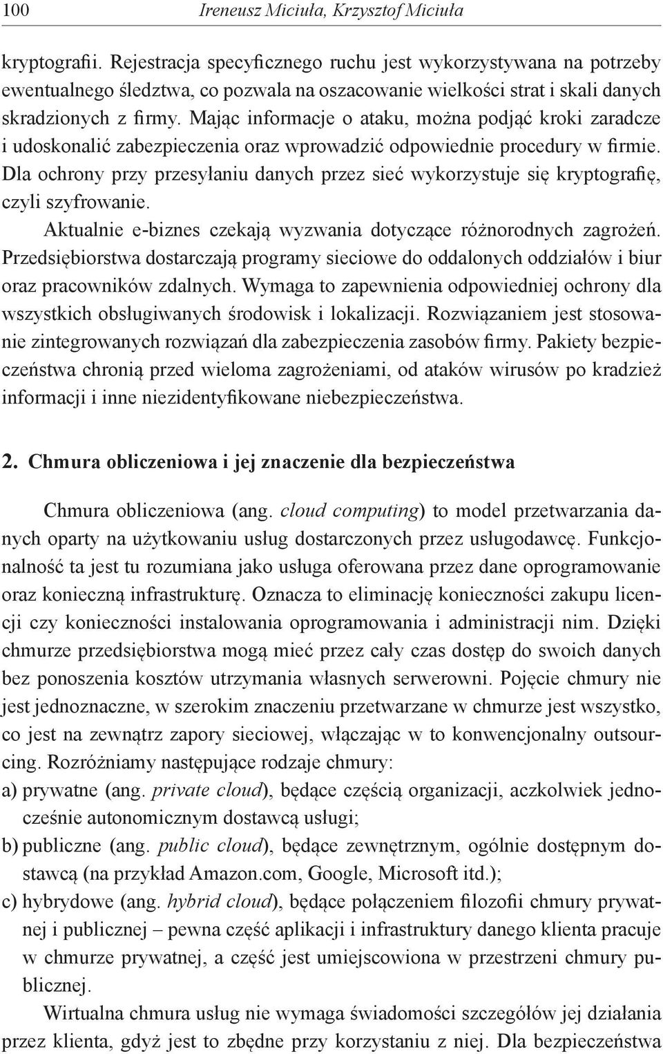 Mając informacje o ataku, można podjąć kroki zaradcze i udoskonalić zabezpieczenia oraz wprowadzić odpowiednie procedury w firmie.