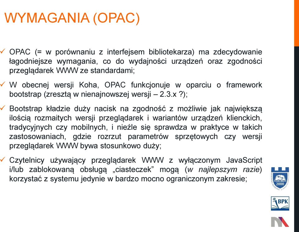 ); Bootstrap kładzie duży nacisk na zgodność z możliwie jak największą ilością rozmaitych wersji przeglądarek i wariantów urządzeń klienckich, tradycyjnych czy mobilnych, i nieźle się sprawdza w