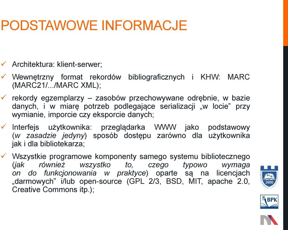 danych; Interfejs użytkownika: przeglądarka WWW jako podstawowy (w zasadzie jedyny) sposób dostępu zarówno dla użytkownika jak i dla bibliotekarza; Wszystkie programowe