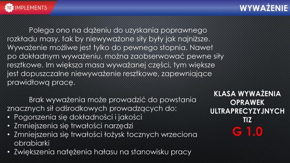 Im większa masa wyważanej części, tym większe jest dopuszczalne niewyważenie resztkowe, zapewniające prawidłową pracę.