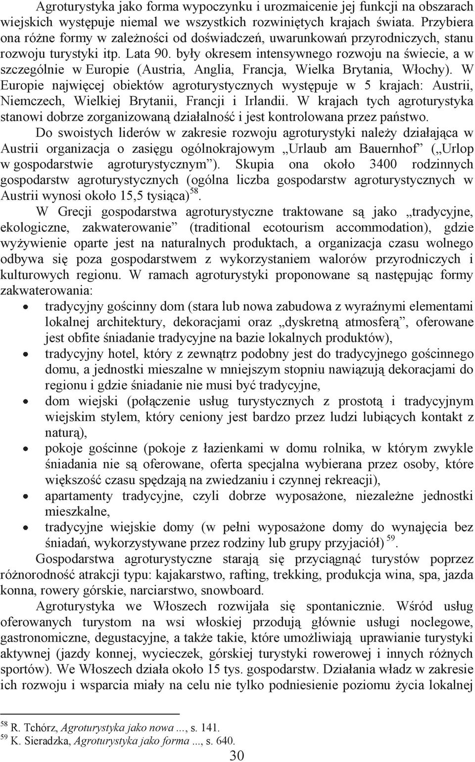 były okresem intensywnego rozwoju na świecie, a w szczególnie w Europie (Austria, Anglia, Francja, Wielka Brytania, Włochy).