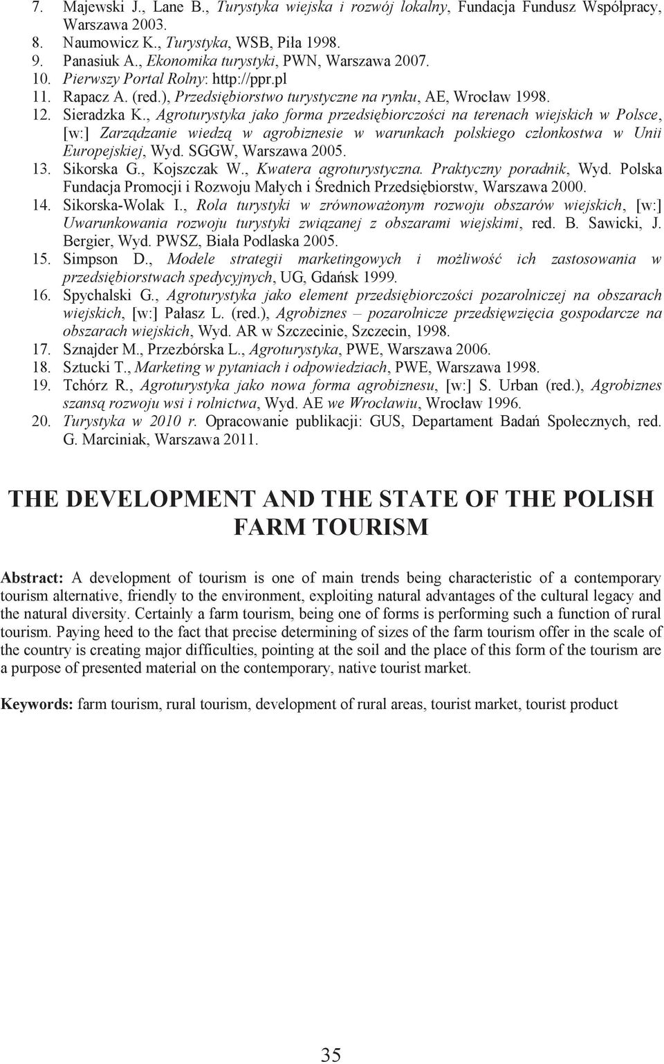 , Agroturystyka jako forma przedsiębiorczości na terenach wiejskich w Polsce, [w:] Zarządzanie wiedzą w agrobiznesie w warunkach polskiego członkostwa w Unii Europejskiej, Wyd. SGGW, Warszawa 2005.