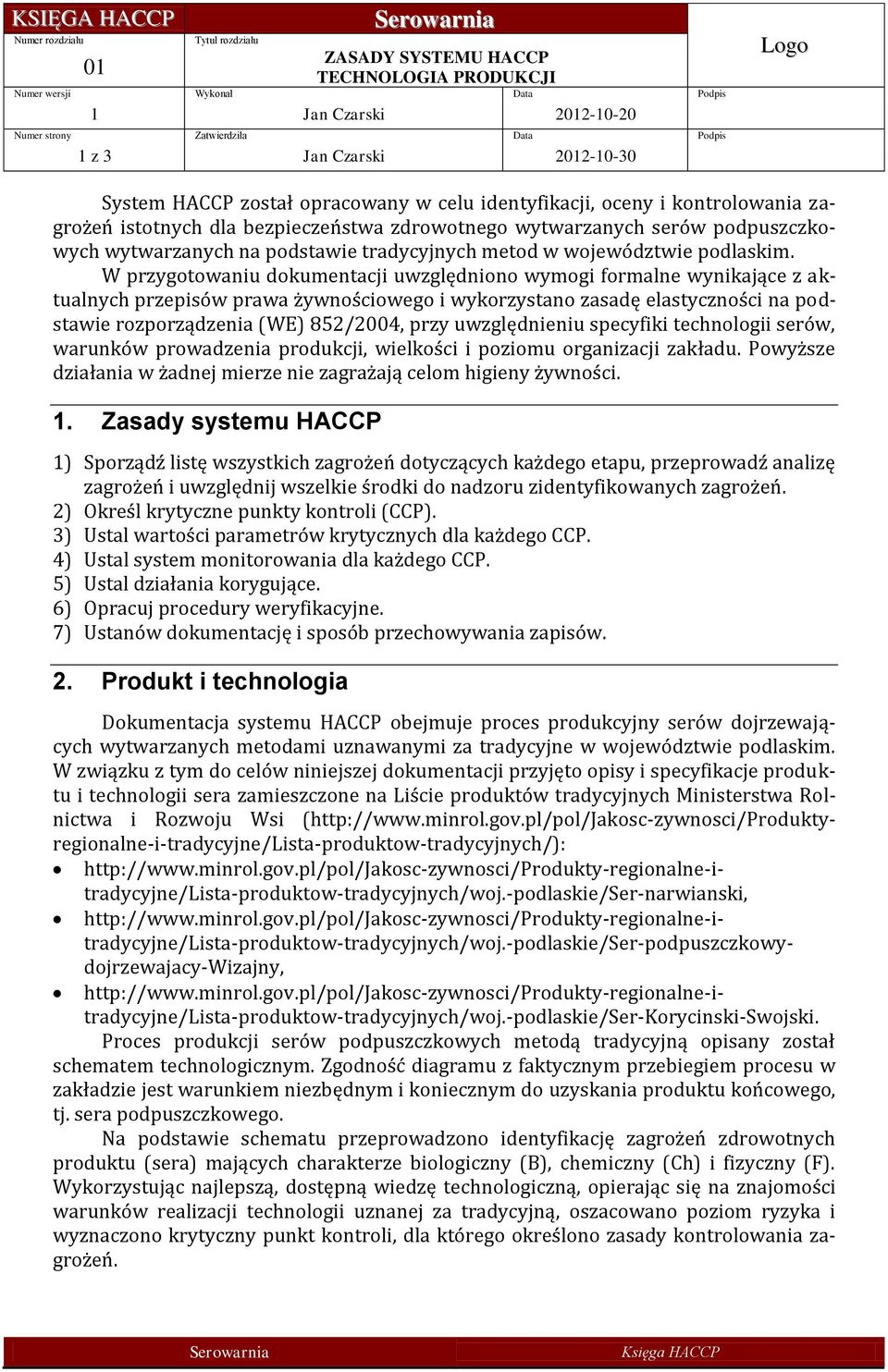 W przygotowaniu dokumentacji uwzględniono wymogi formalne wynikające z aktualnych przepisów prawa żywnościowego i wykorzystano zasadę elastyczności na podstawie rozporządzenia (WE) 852/2004, przy