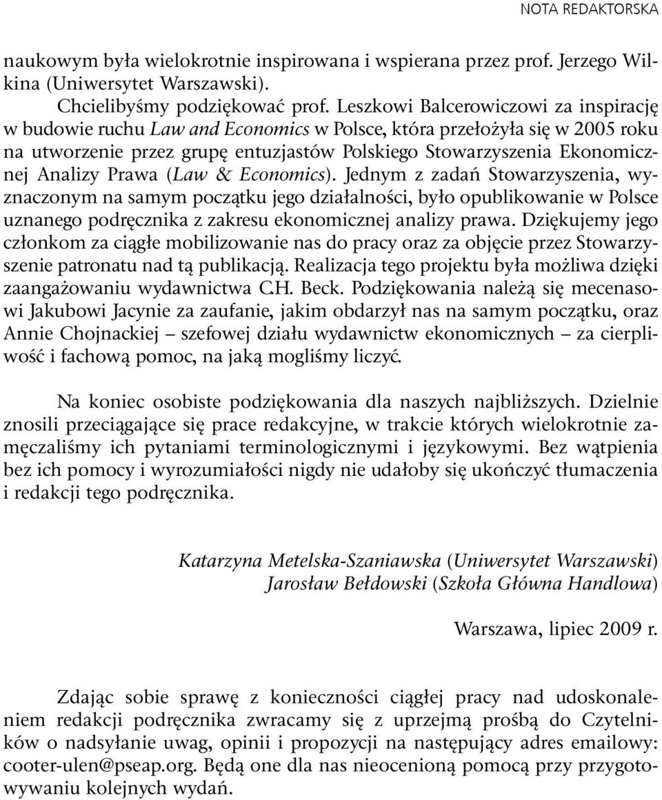 Prawa (Law & Economics). Jednym z zadań Stowarzyszenia, wyznaczonym na samym początku jego działalności, było opublikowanie w Polsce uznanego podręcznika z zakresu ekonomicznej analizy prawa.