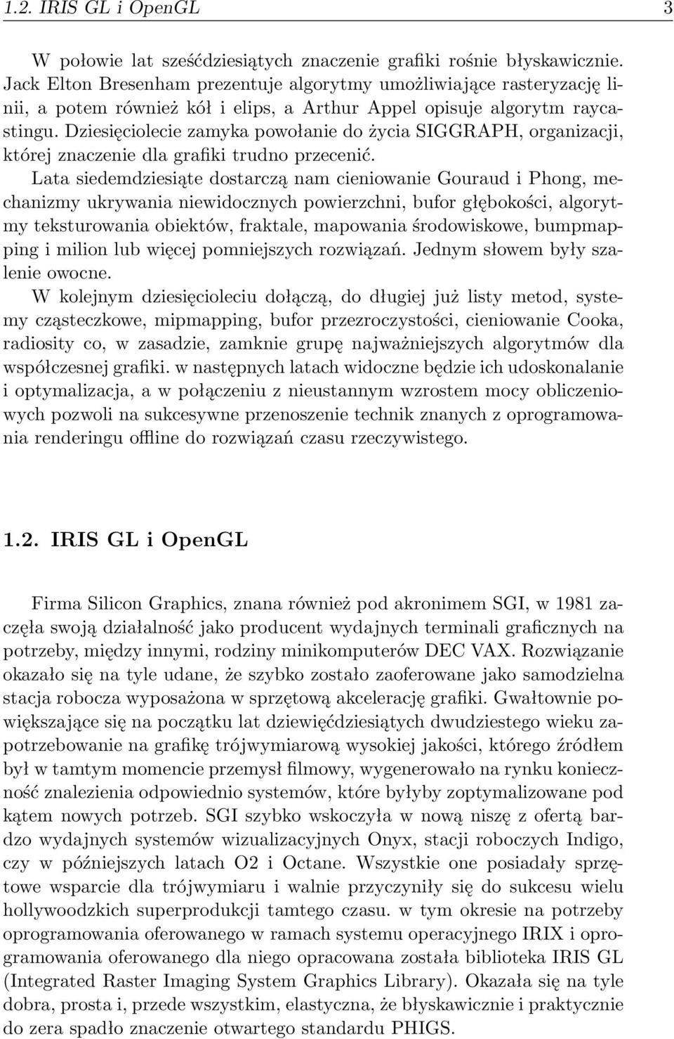 Dziesięciolecie zamyka powołanie do życia SIGGRAPH, organizacji, której znaczenie dla grafiki trudno przecenić.