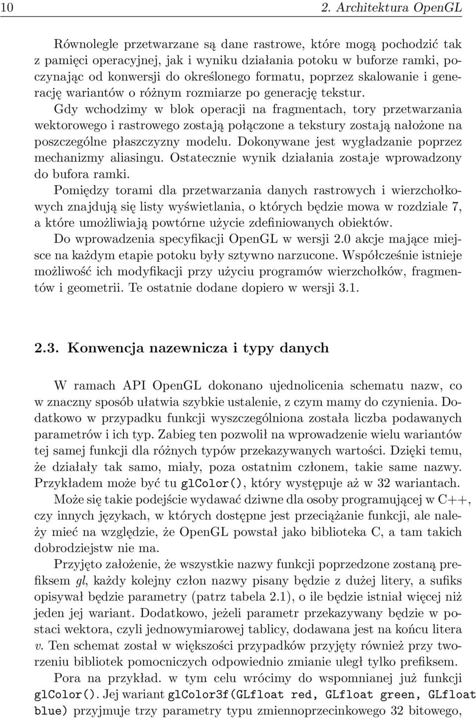 Gdy wchodzimy w blok operacji na fragmentach, tory przetwarzania wektorowego i rastrowego zostają połączone a tekstury zostają nałożone na poszczególne płaszczyzny modelu.