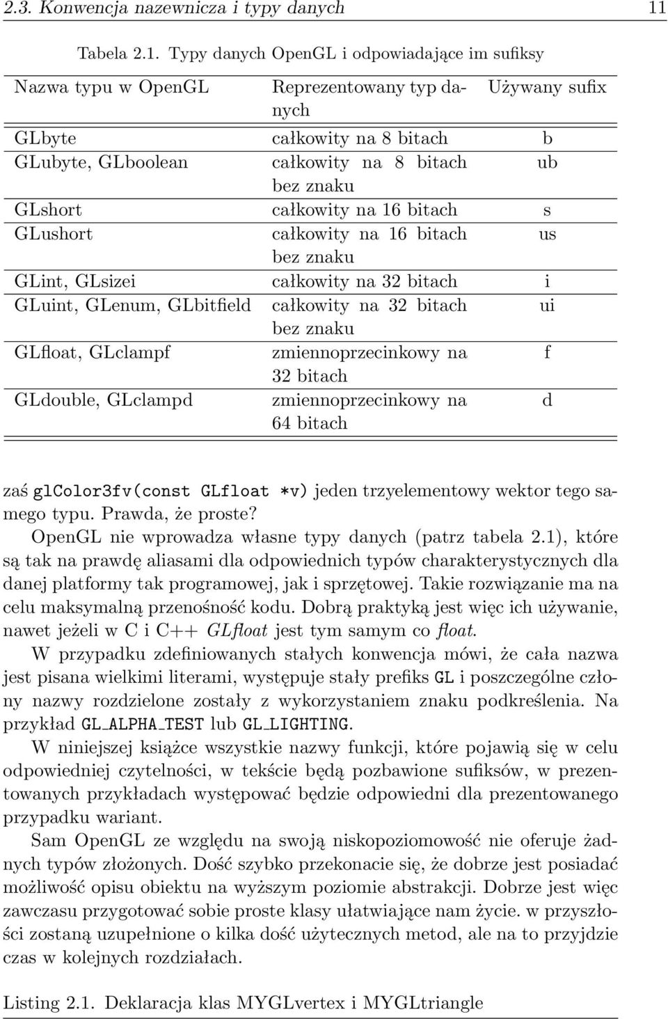 Typy danych OpenGL i odpowiadające im sufiksy Nazwa typu w OpenGL Reprezentowany typ danych Używany sufix GLbyte całkowity na 8 bitach b GLubyte, GLboolean całkowity na 8 bitach ub bez znaku GLshort