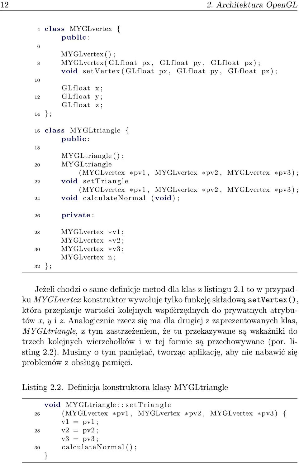 MYGLvertex pv1, MYGLvertex pv2, MYGLvertex pv3 ) ; 24 void calculatenormal ( void ) ; 26 private : 28 MYGLvertex v1 ; MYGLvertex v2 ; 30 MYGLvertex v3 ; MYGLvertex n ; 32 } ; Jeżeli chodzi o same