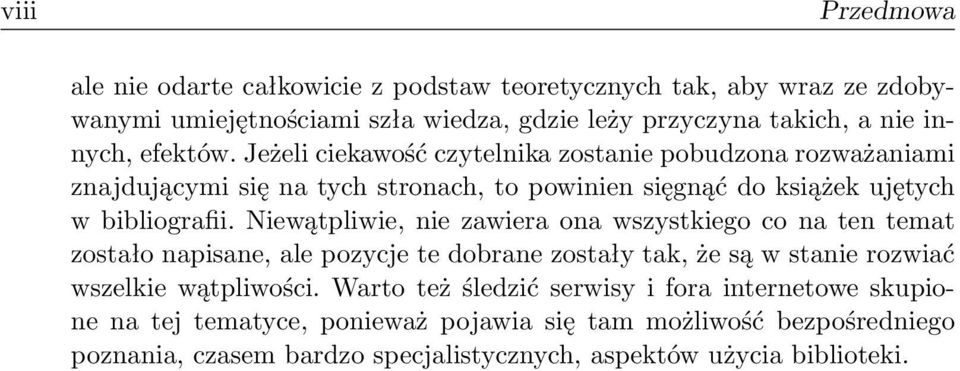 Niewątpliwie, nie zawiera ona wszystkiego co na ten temat zostało napisane, ale pozycje te dobrane zostały tak, że są w stanie rozwiać wszelkie wątpliwości.