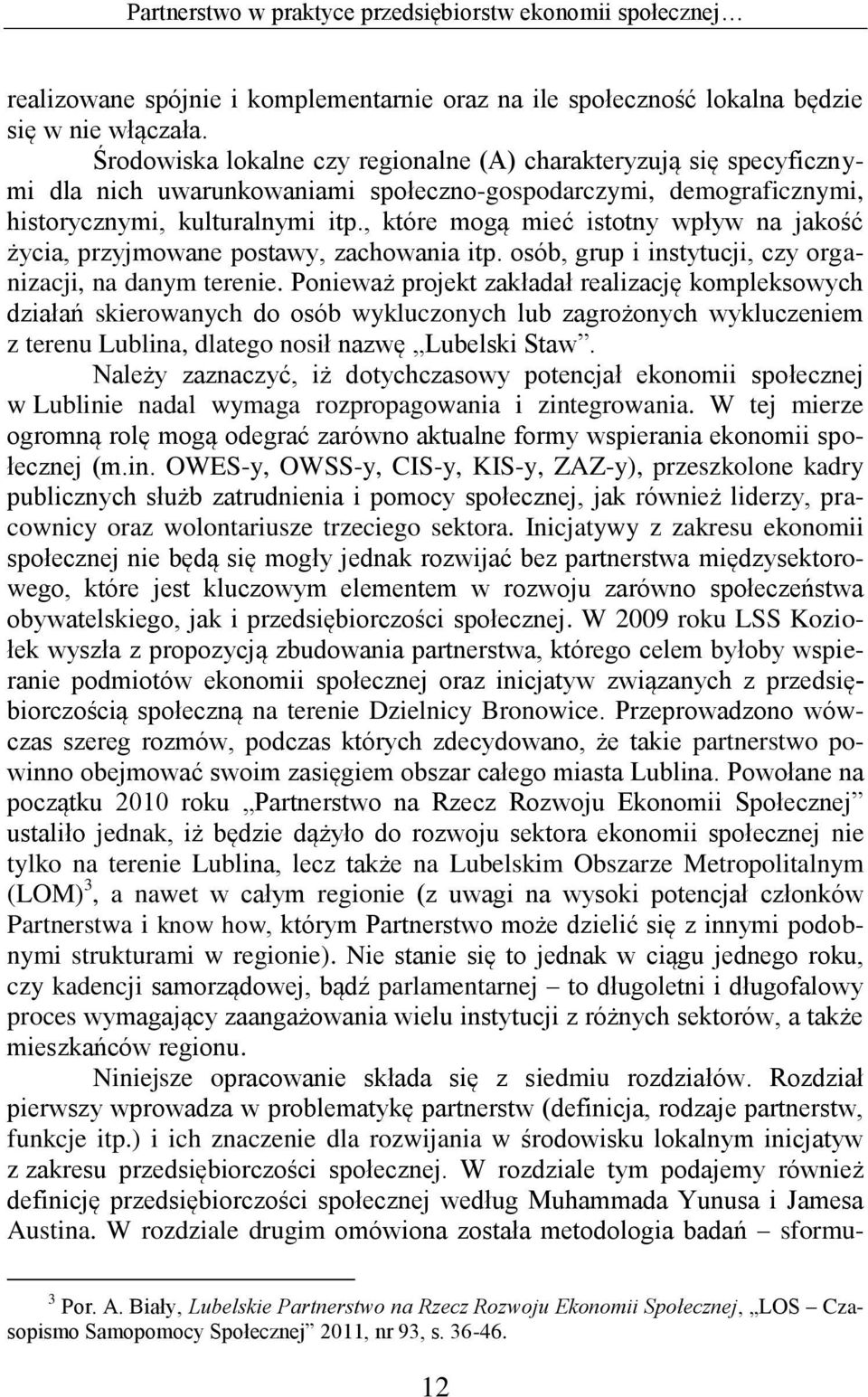 , które mogą mieć istotny wpływ na jakość życia, przyjmowane postawy, zachowania itp. osób, grup i instytucji, czy organizacji, na danym terenie.