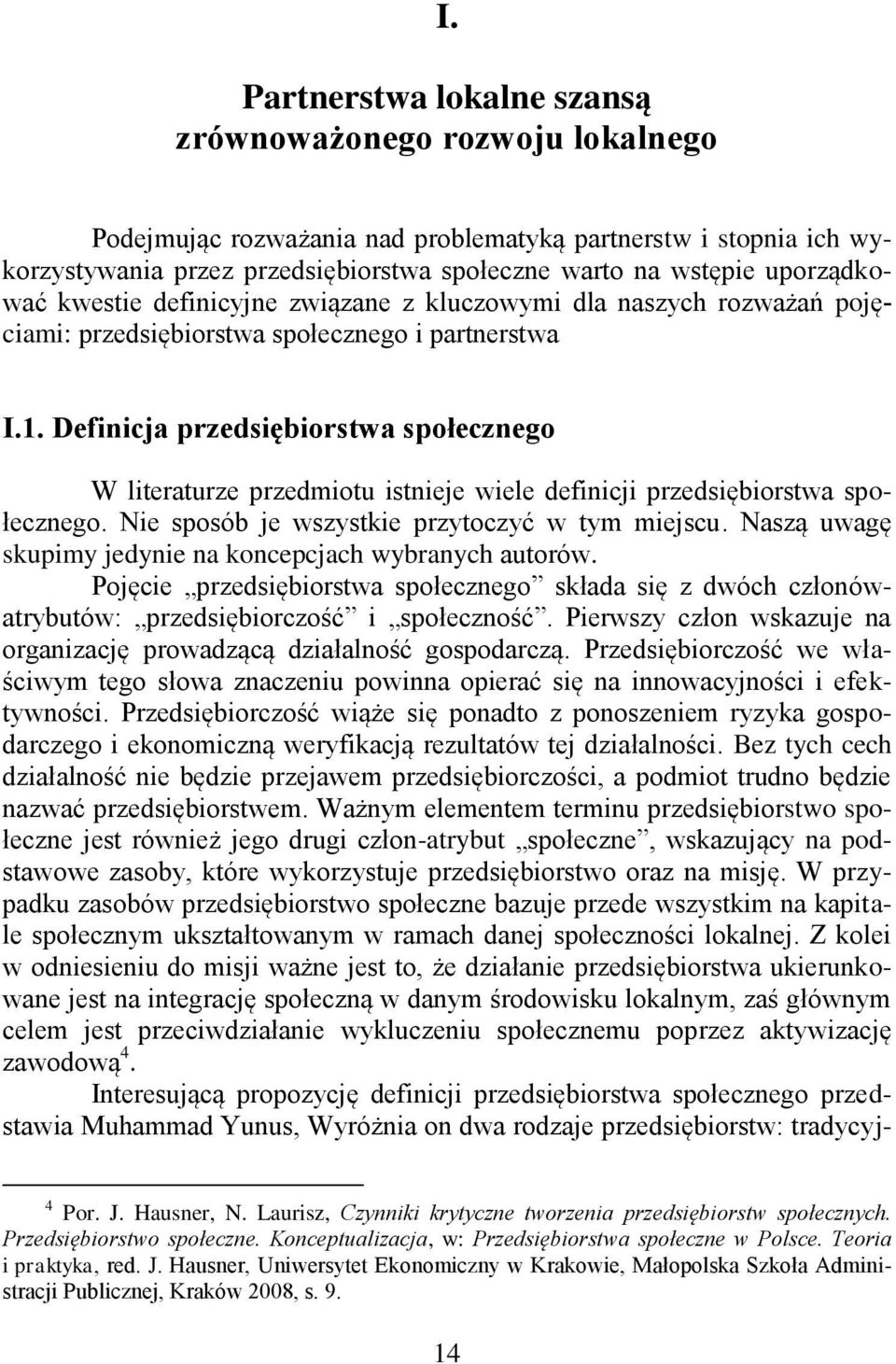 Definicja przedsiębiorstwa społecznego W literaturze przedmiotu istnieje wiele definicji przedsiębiorstwa społecznego. Nie sposób je wszystkie przytoczyć w tym miejscu.