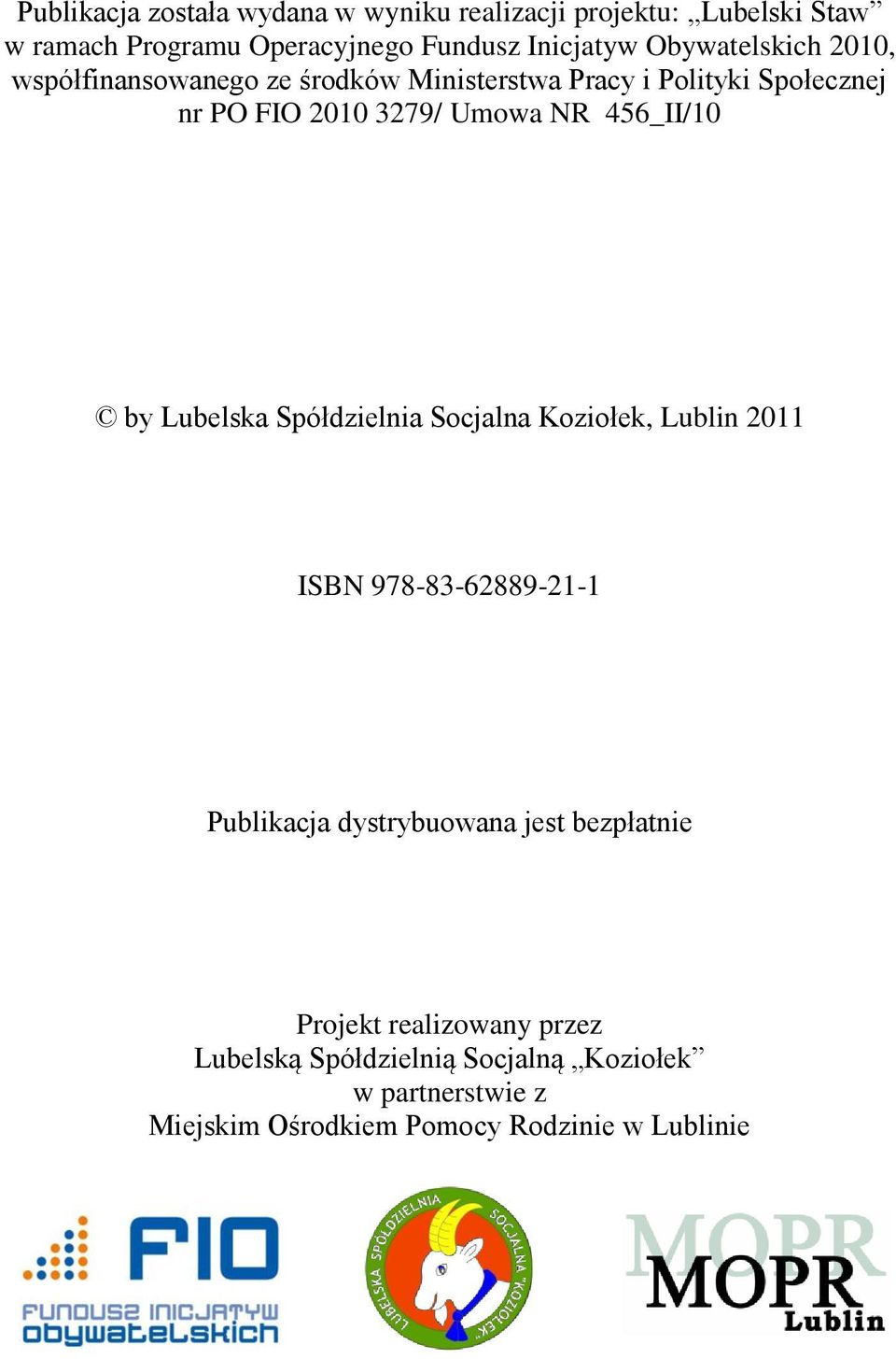 456_II/10 by Lubelska Spółdzielnia Socjalna Koziołek, Lublin 2011 ISBN 978-83-62889-21-1 Publikacja dystrybuowana jest