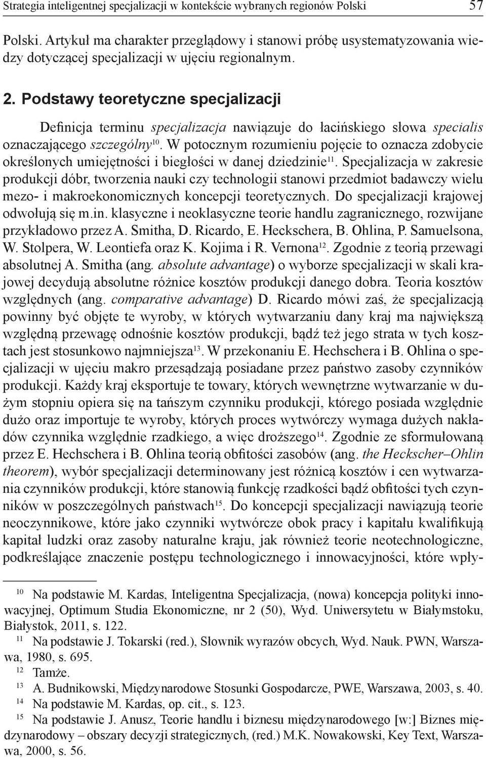 Podstawy teoretyczne specjalizacji Definicja terminu specjalizacja nawiązuje do łacińskiego słowa specialis oznaczającego szczególny 10.