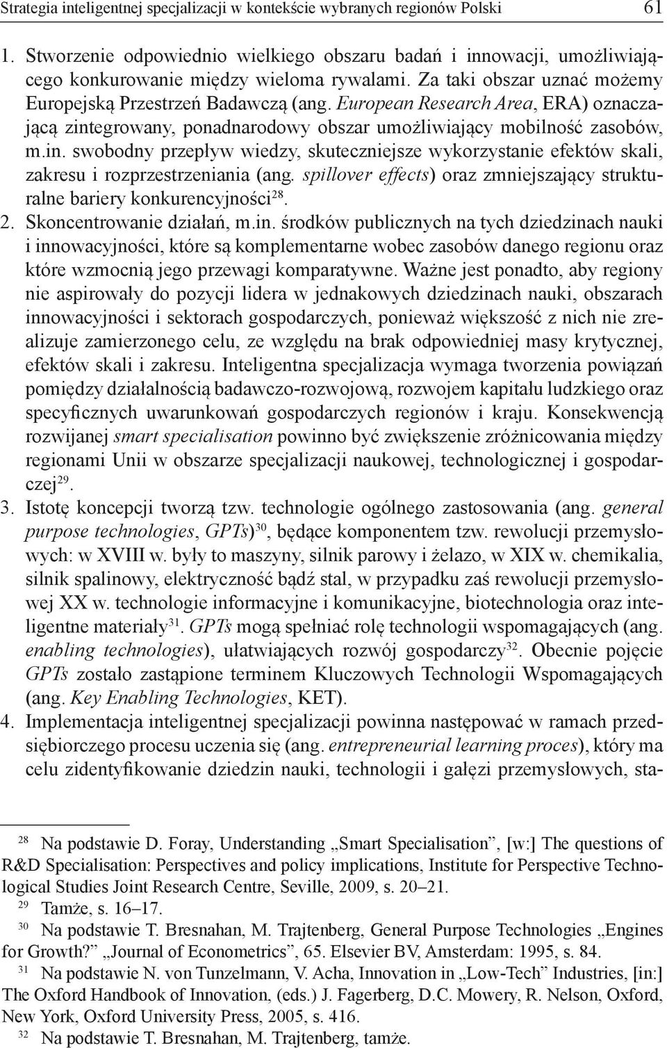 egrowany, ponadnarodowy obszar umożliwiający mobilność zasobów, m.in. swobodny przepływ wiedzy, skuteczniejsze wykorzystanie efektów skali, zakresu i rozprzestrzeniania (ang.