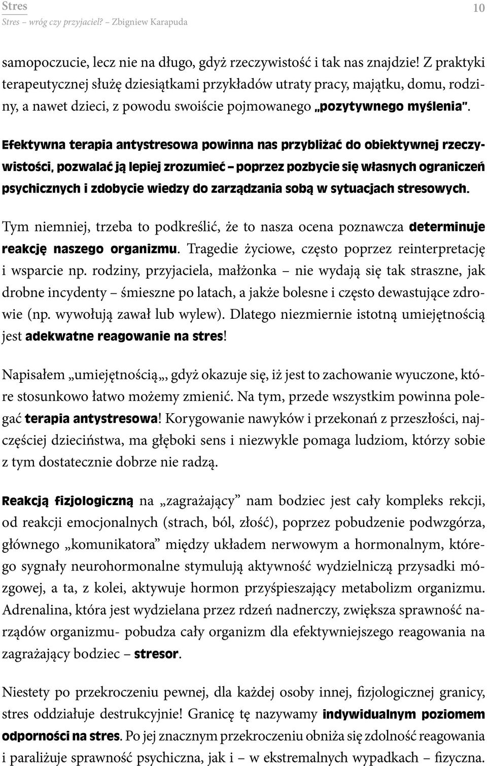 Efektywna terapia antystresowa powinna nas przybliżać do obiektywnej rzeczywistości, pozwalać ją lepiej zrozumieć poprzez pozbycie się własnych ograniczeń psychicznych i zdobycie wiedzy do