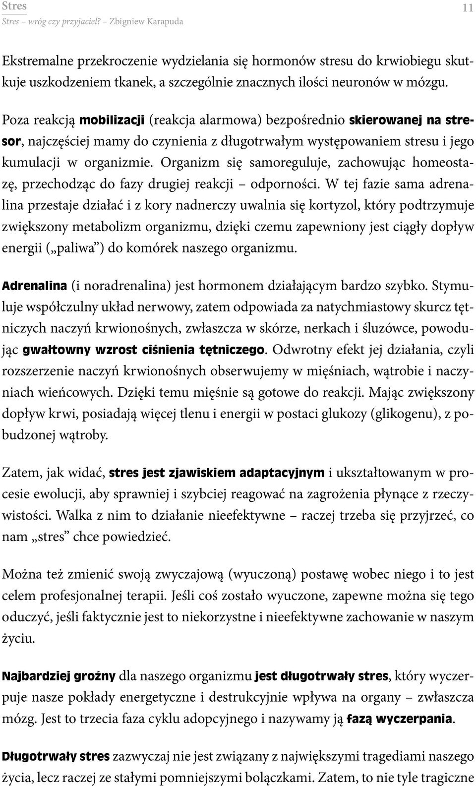 Organizm się samoreguluje, zachowując homeostazę, przechodząc do fazy drugiej reakcji odporności.