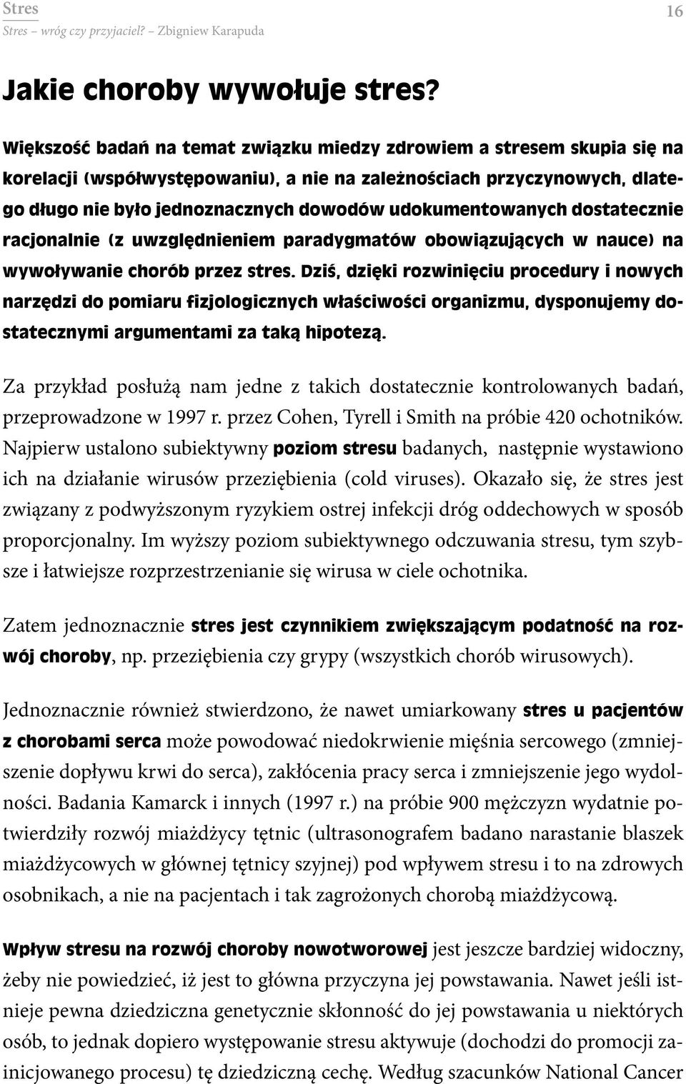 udokumentowanych dostatecznie racjonalnie (z uwzględnieniem paradygmatów obowiązujących w nauce) na wywoływanie chorób przez stres.