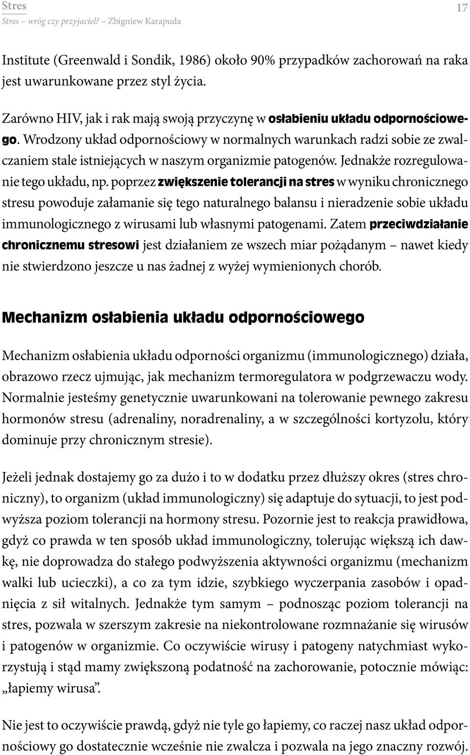 Wrodzony układ odpornościowy w normalnych warunkach radzi sobie ze zwalczaniem stale istniejących w naszym organizmie patogenów. Jednakże rozregulowanie tego układu, np.