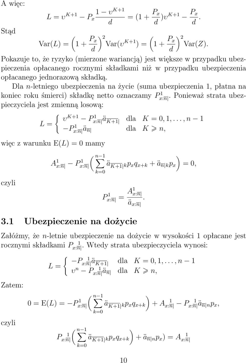 ubezpieczyciela jest zienną losową: { υ K+ P L = x:n äk+ la K = 0,,, n Px:n än la K n, więc z warunku E(L = 0 ay A x:n P x:n ( n ä K+ kp x q x+k + ä n k p x = 0, P x:n = A x:n ä x:n 3 Ubezpieczenie