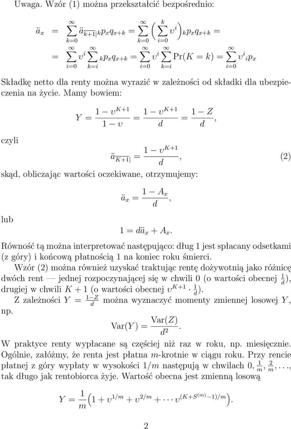 następująco: ług jest spłacany osetkai (z góry i końcową płatnością na koniec roku śierci Wzór (2 ożna również uzyskać traktując rentę ożywotnią jako różnicę wóch rent jenej rozpoczynającej się w