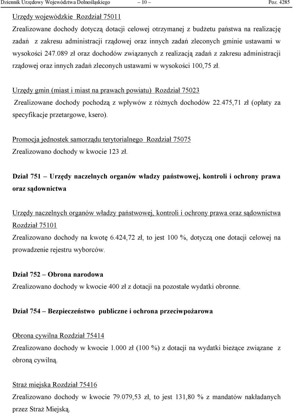 gminie ustawami w wysokości 247.089 zł oraz dochodów związanych z realizacją zadań z zakresu administracji rządowej oraz innych zadań zleconych ustawami w wysokości 100,75 zł.