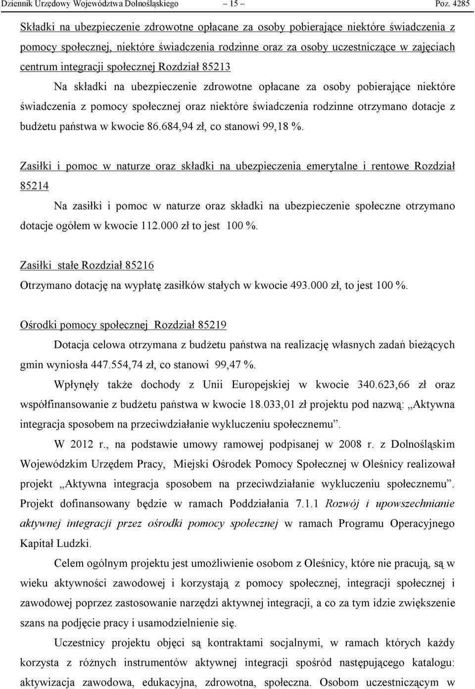 integracji społecznej Rozdział 85213 Na składki na ubezpieczenie zdrowotne opłacane za osoby pobierające niektóre świadczenia z pomocy społecznej oraz niektóre świadczenia rodzinne otrzymano dotacje