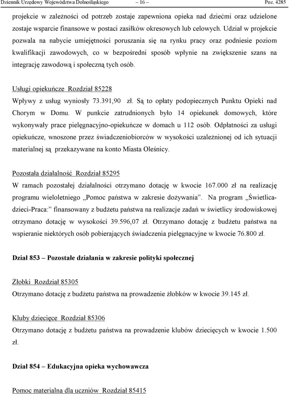 Udział w projekcie pozwala na nabycie umiejętności poruszania się na rynku pracy oraz podniesie poziom kwalifikacji zawodowych, co w bezpośredni sposób wpłynie na zwiększenie szans na integrację