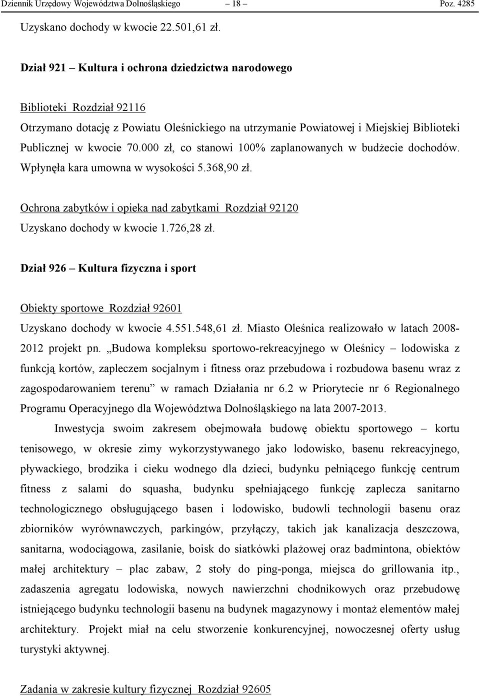 000 zł, co stanowi 100% zaplanowanych w budżecie dochodów. Wpłynęła kara umowna w wysokości 5.368,90 zł. Ochrona zabytków i opieka nad zabytkami Rozdział 92120 Uzyskano dochody w kwocie 1.726,28 zł.