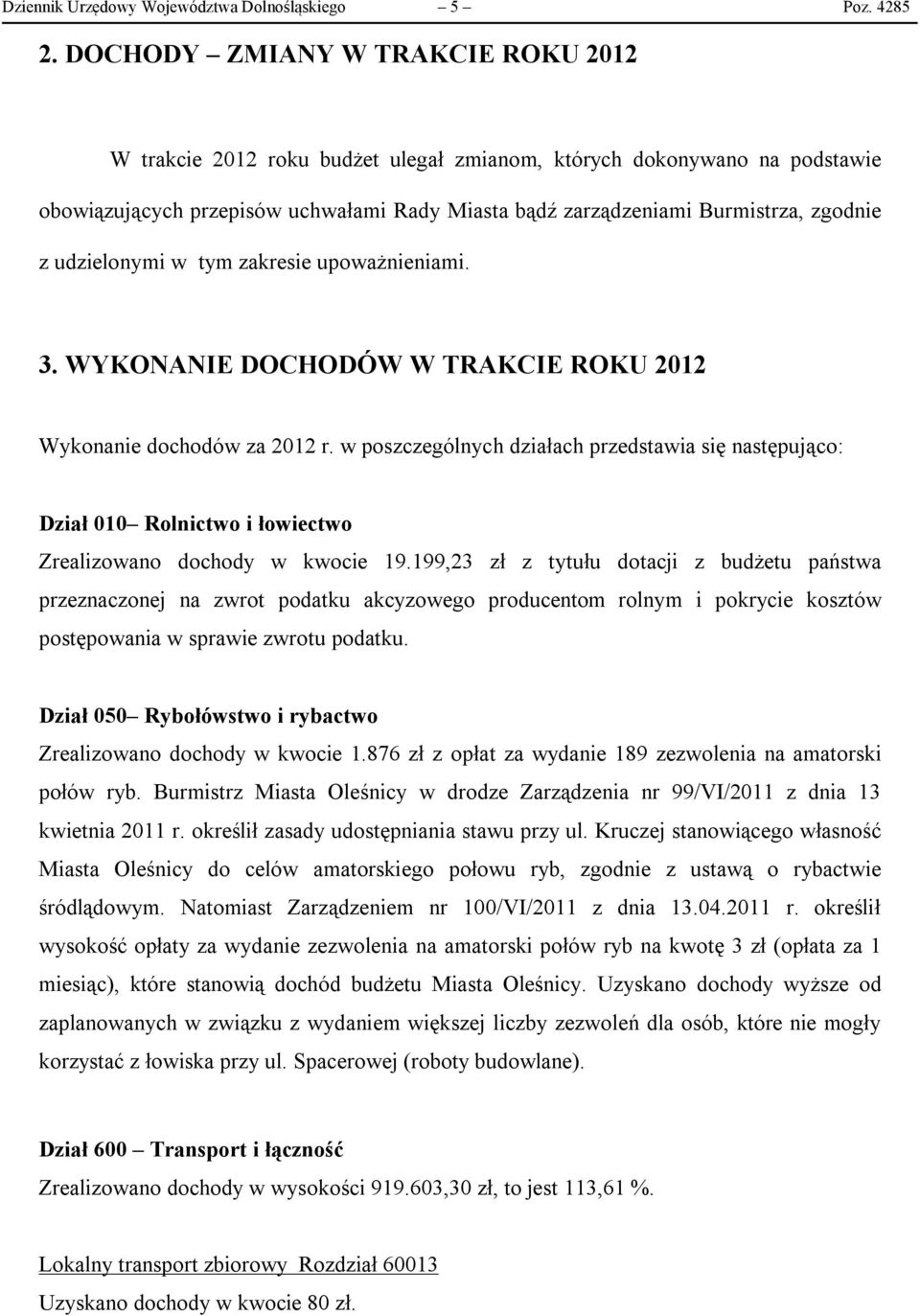 udzielonymi w tym zakresie upoważnieniami. 3. WYKONANIE DOCHODÓW W TRAKCIE ROKU 2012 Wykonanie dochodów za 2012 r.