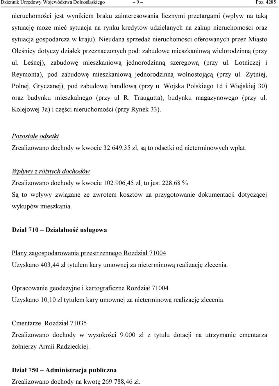 kraju). Nieudana sprzedaż nieruchomości oferowanych przez Miasto Oleśnicy dotyczy działek przeznaczonych pod: zabudowę mieszkaniową wielorodzinną (przy ul.