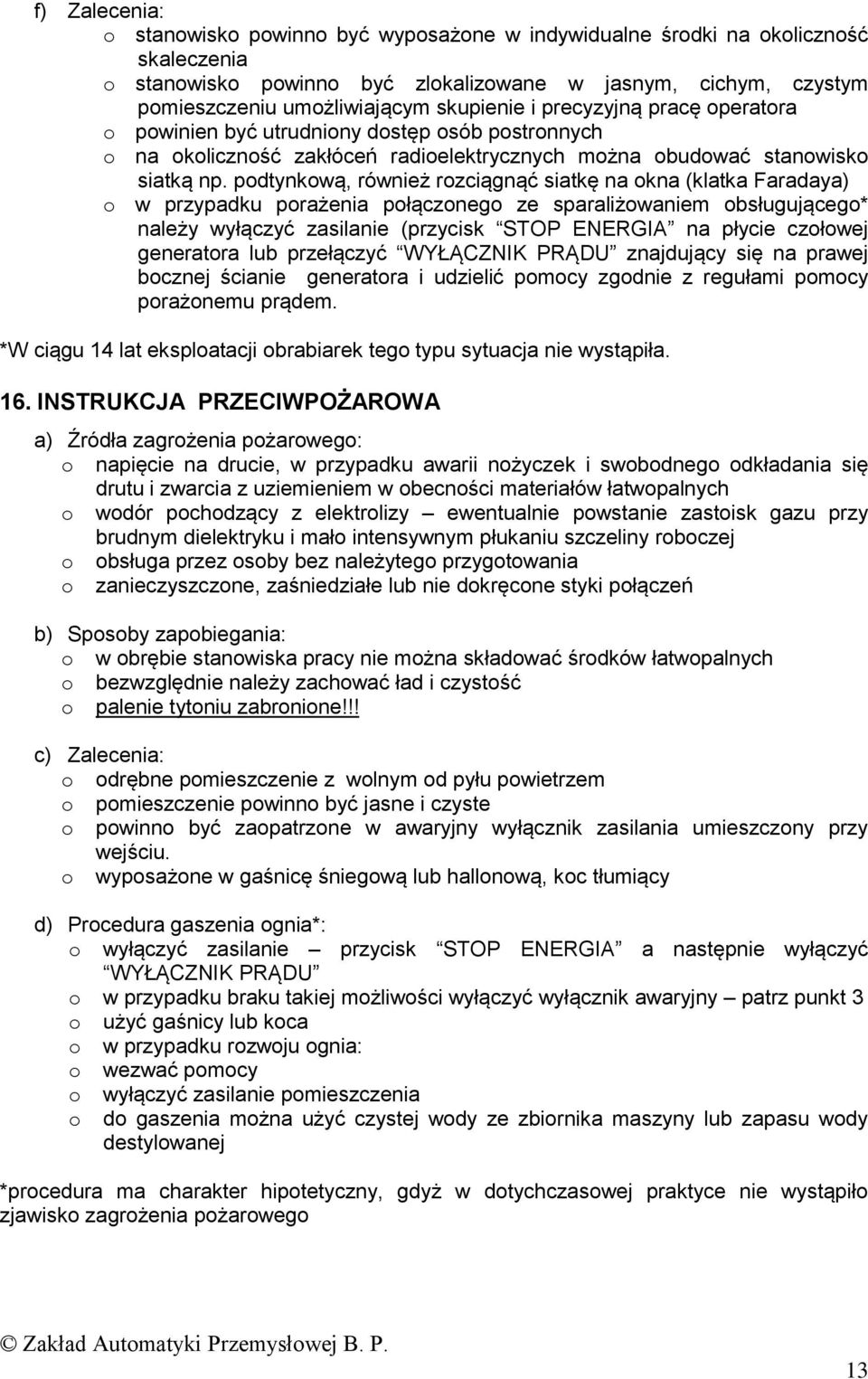 podtynkową, również rozciągnąć siatkę na okna (klatka Faradaya) o w przypadku porażenia połączonego ze sparaliżowaniem obsługującego* należy wyłączyć zasilanie (przycisk STOP ENERGIA na płycie