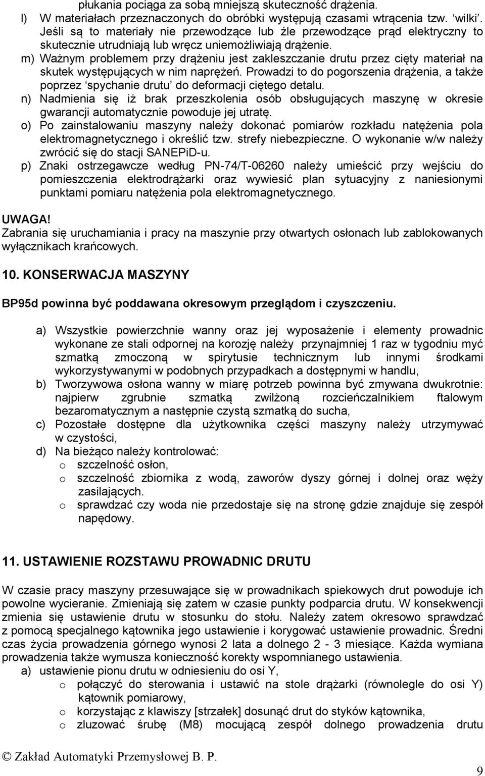 m) Ważnym problemem przy drążeniu jest zakleszczanie drutu przez cięty materiał na skutek występujących w nim naprężeń.