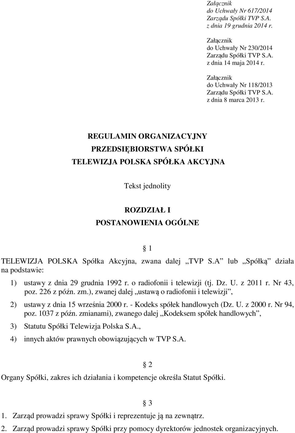 REGULAMIN ORGANIZACYJNY PRZEDSIĘBIORSTWA SPÓŁKI TELEWIZJA POLSKA SPÓŁKA AKCYJNA Tekst jednolity ROZDZIAŁ I POSTANOWIENIA OGÓLNE 1 TELEWIZJA POLSKA Spółka Akcyjna, zwana dalej TVP S.