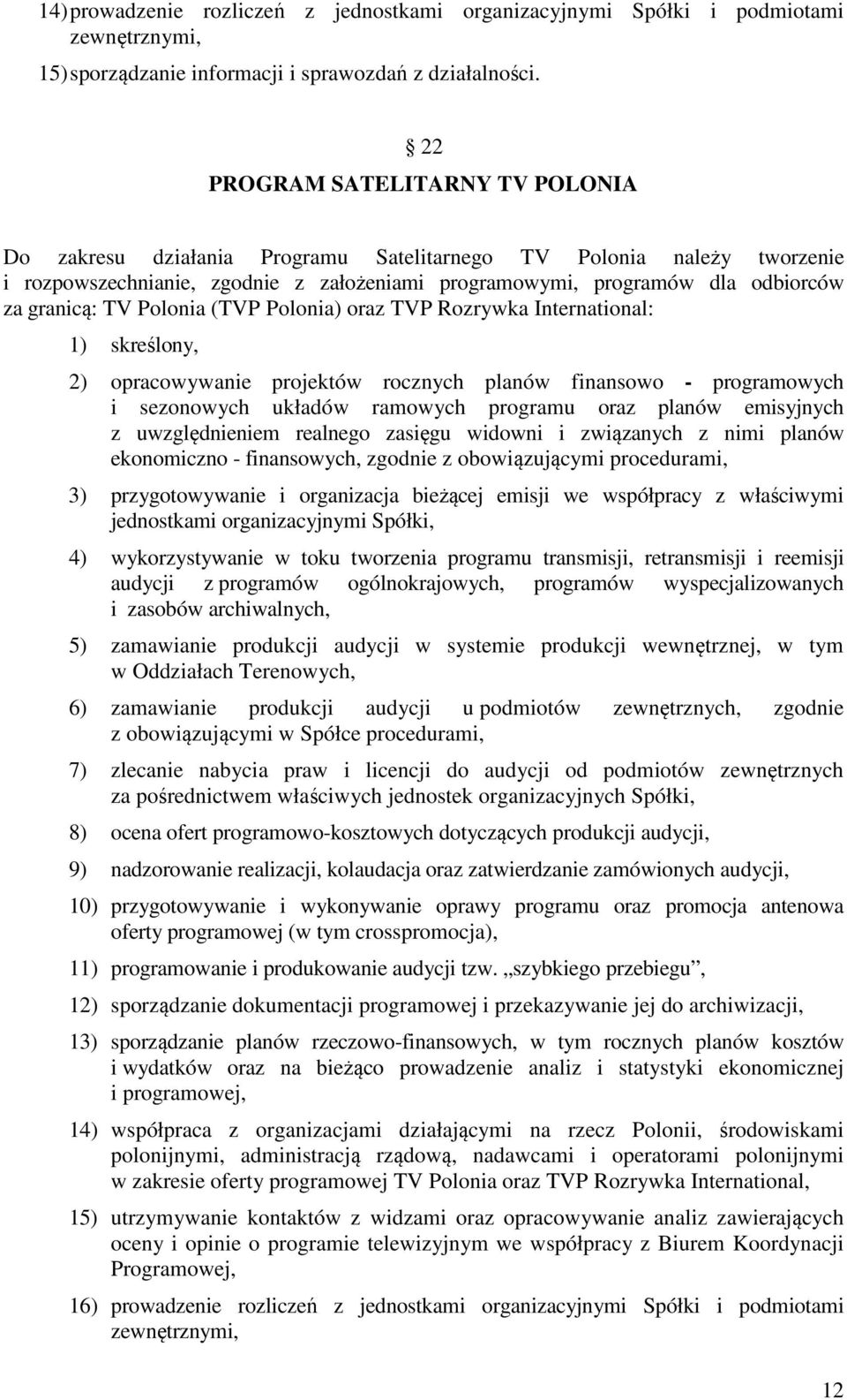 TV Polonia (TVP Polonia) oraz TVP Rozrywka International: 1) skreślony, 2) opracowywanie projektów rocznych planów finansowo - programowych i sezonowych układów ramowych programu oraz planów