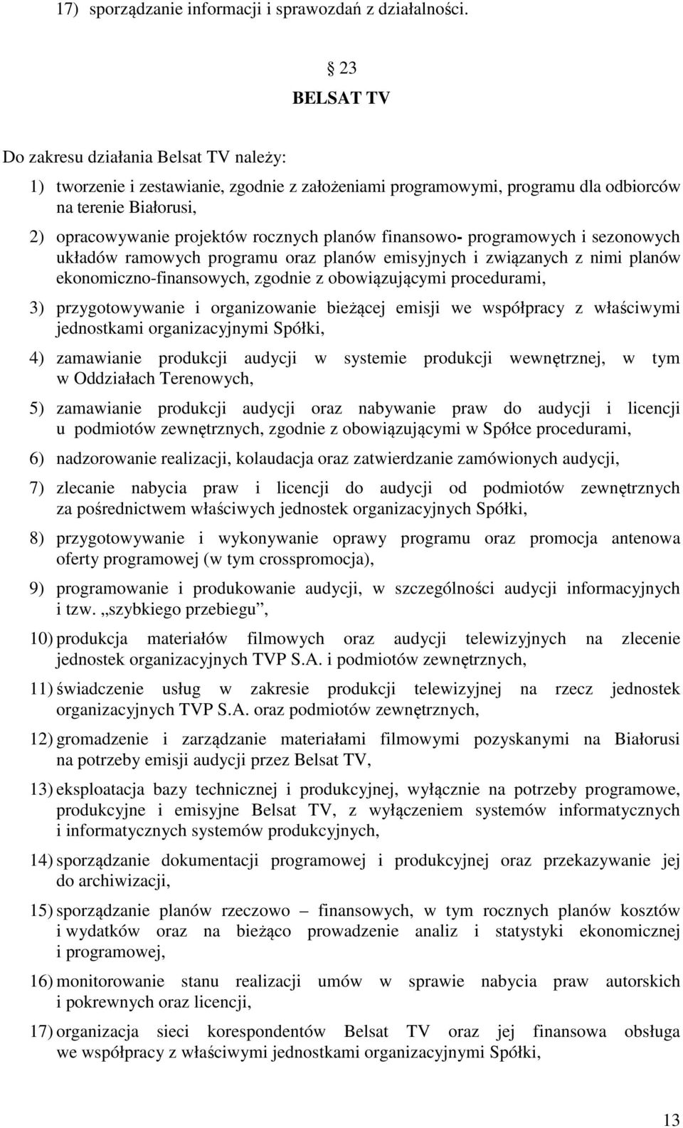 planów finansowo- programowych i sezonowych układów ramowych programu oraz planów emisyjnych i związanych z nimi planów ekonomiczno-finansowych, zgodnie z obowiązującymi procedurami, 3)