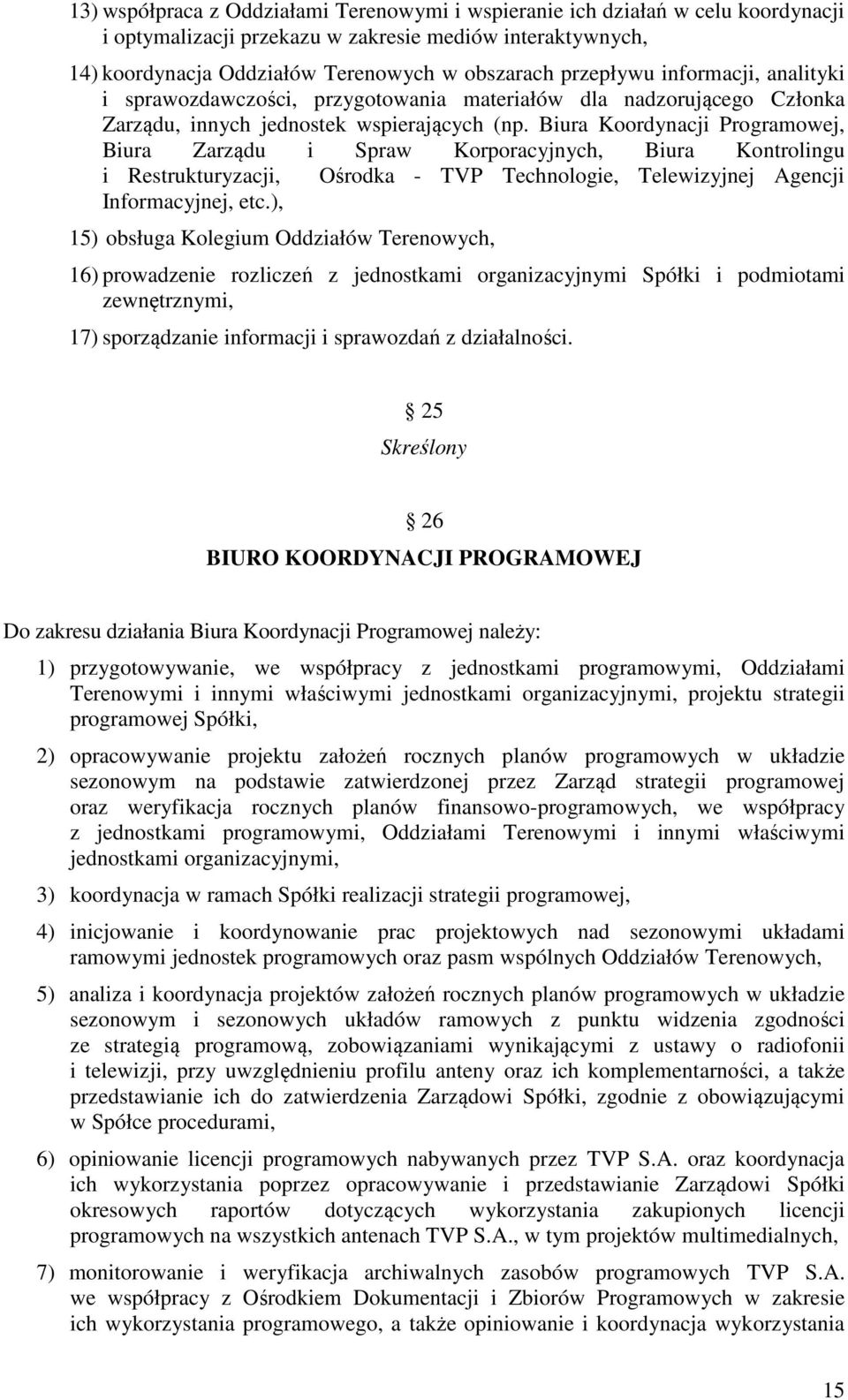 Biura Koordynacji Programowej, Biura Zarządu i Spraw Korporacyjnych, Biura Kontrolingu i Restrukturyzacji, Ośrodka - TVP Technologie, Telewizyjnej Agencji Informacyjnej, etc.