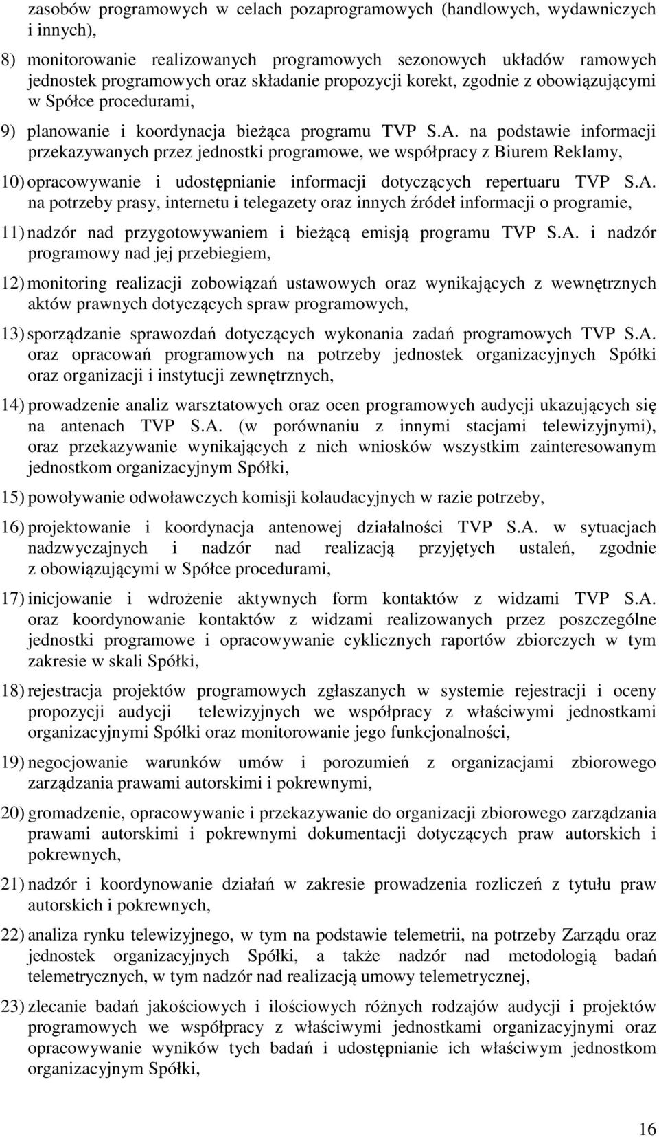 na podstawie informacji przekazywanych przez jednostki programowe, we współpracy z Biurem Reklamy, 10) opracowywanie i udostępnianie informacji dotyczących repertuaru TVP S.A.