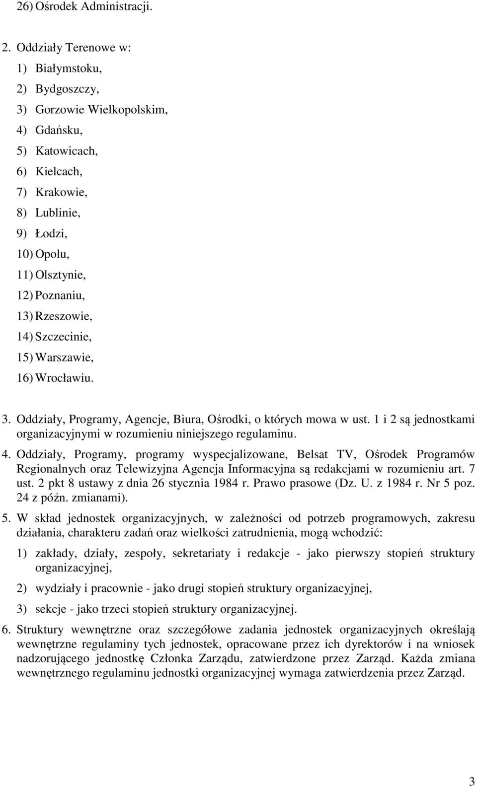 Rzeszowie, 14) Szczecinie, 15) Warszawie, 16) Wrocławiu. 3. Oddziały, Programy, Agencje, Biura, Ośrodki, o których mowa w ust. 1 i 2 są jednostkami organizacyjnymi w rozumieniu niniejszego regulaminu.