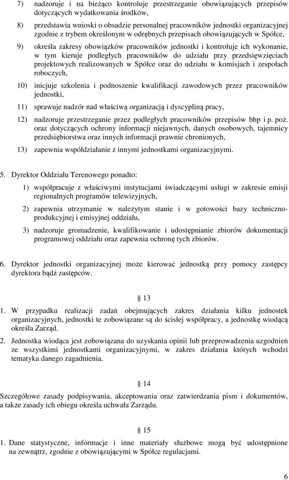 udziału przy przedsięwzięciach projektowych realizowanych w Spółce oraz do udziału w komisjach i zespołach roboczych, 10) inicjuje szkolenia i podnoszenie kwalifikacji zawodowych przez pracowników