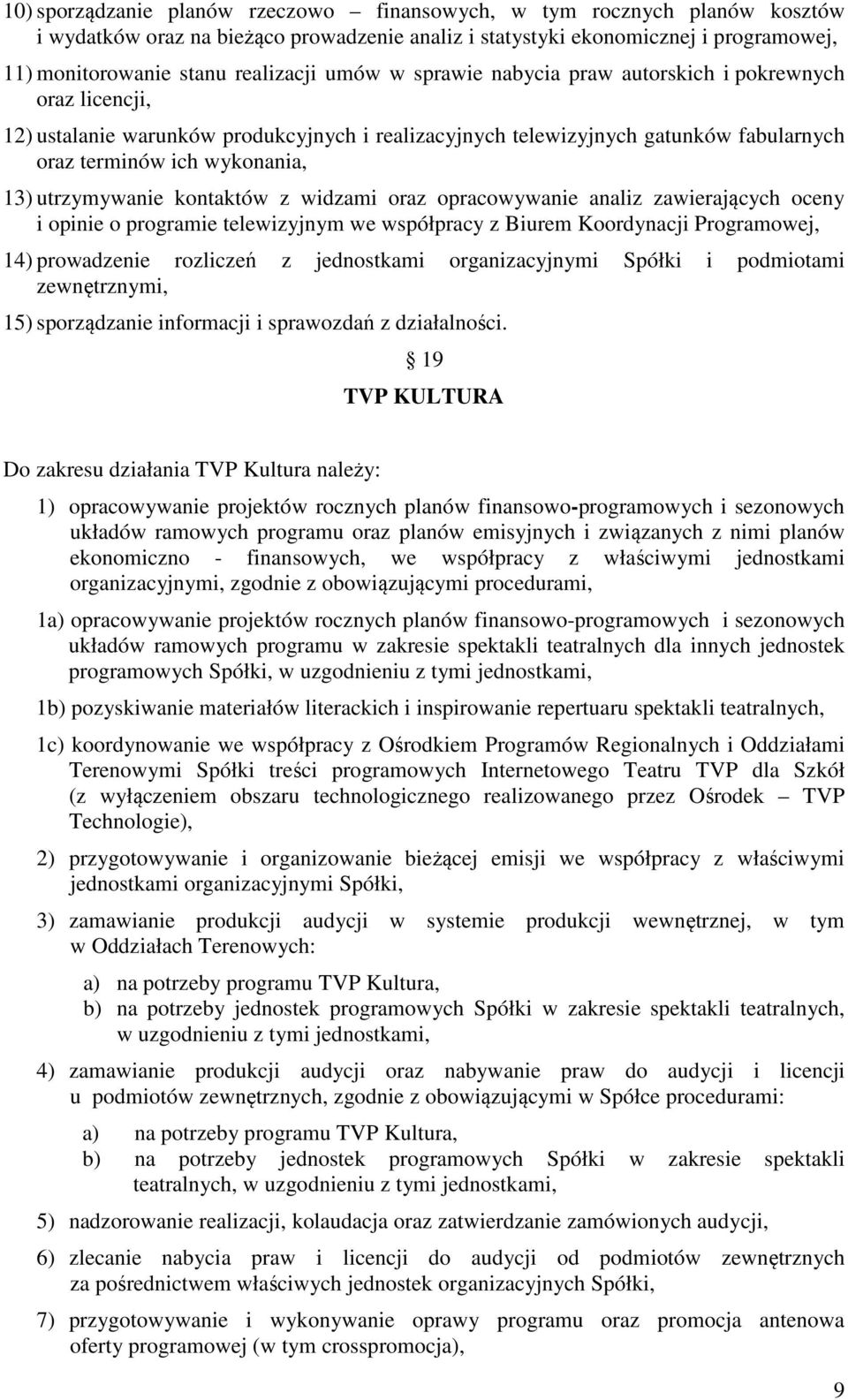 utrzymywanie kontaktów z widzami oraz opracowywanie analiz zawierających oceny i opinie o programie telewizyjnym we współpracy z Biurem Koordynacji Programowej, 14) prowadzenie rozliczeń z