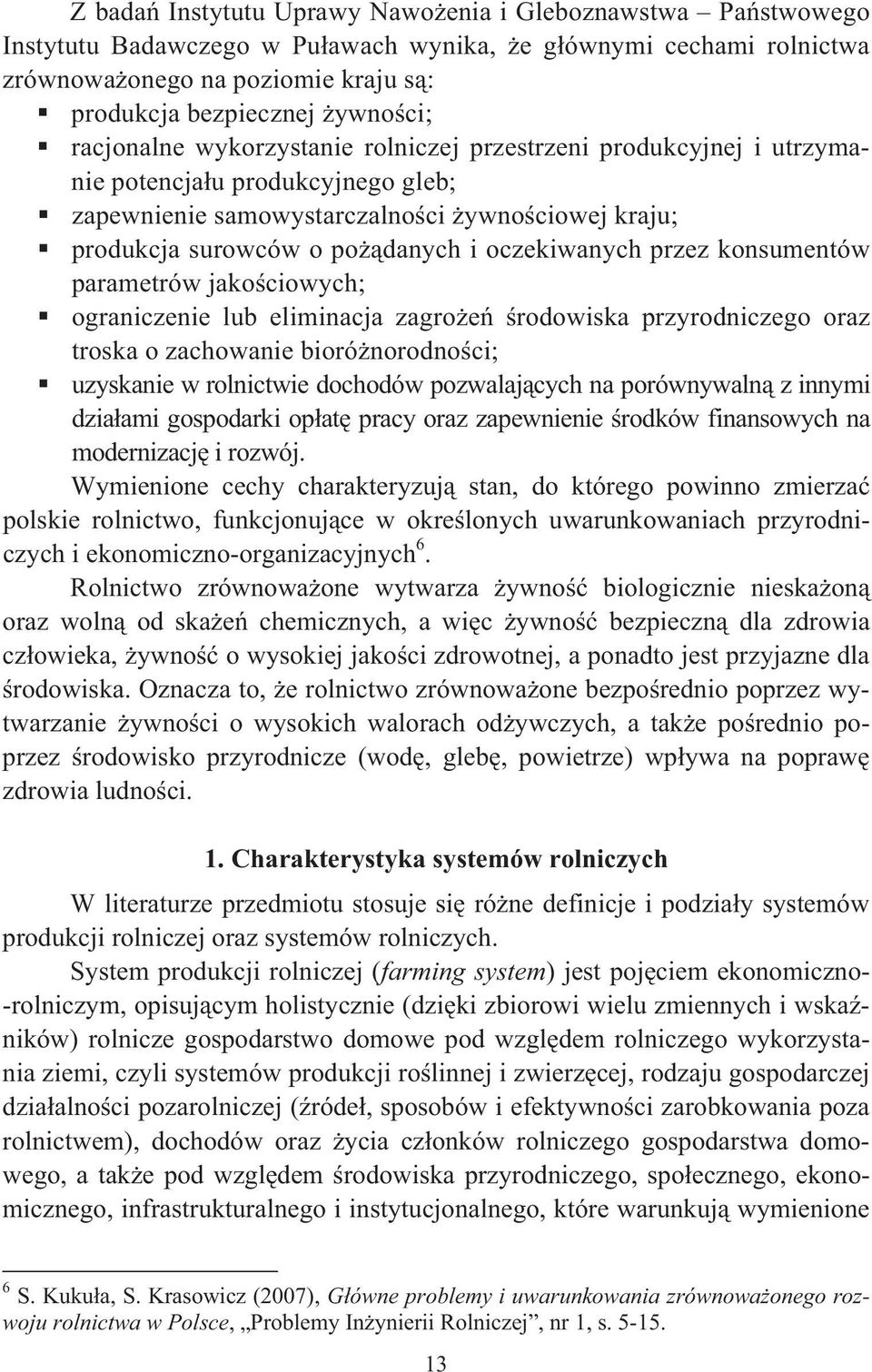 przez konsumentów parametrów jakociowych; ograniczenie lub eliminacja zagroe rodowiska przyrodniczego oraz troska o zachowanie biorónorodnoci; uzyskanie w rolnictwie dochodów pozwalajcych na