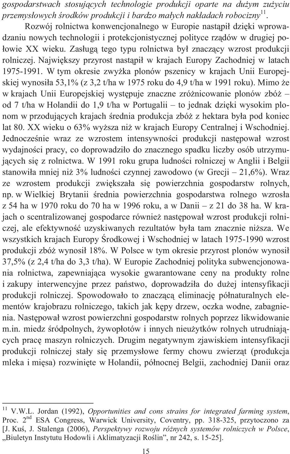 Zasug tego typu rolnictwa by znaczcy wzrost produkcji rolniczej. Najwikszy przyrost nastpi w krajach Europy Zachodniej w latach 1975-1991.