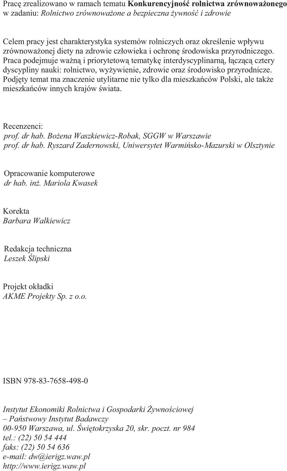 Praca podejmuje wan i priorytetow tematyk interdyscyplinarn, czc cztery dyscypliny nauki: rolnictwo, wyywienie, zdrowie oraz rodowisko przyrodnicze.